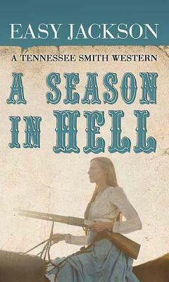 A Season in Hell: A Tennessee Smith Western by Easy Jackson