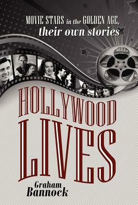 Hollywood Lives: Movie Stars in the Golden Age, Their Own Stories by Graham Bannock