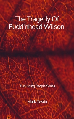 The Tragedy Of Pudd'nhead Wilson - Publishing People Series by Mark Twain