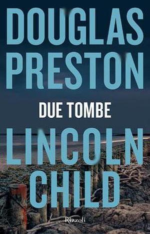 Due tombe by Douglas Preston, Douglas Preston, Lincoln Child