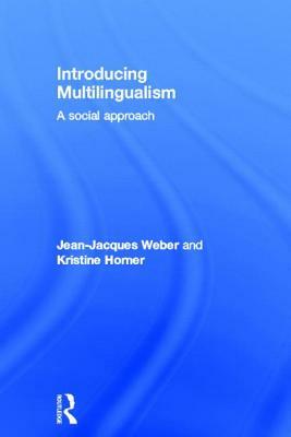 Introducing Multilingualism: A Social Approach by Kristine Horner, Jean-Jacques Weber