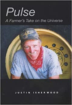 Pulse: A Farmer's Take on the Universe by Justin Isherwood