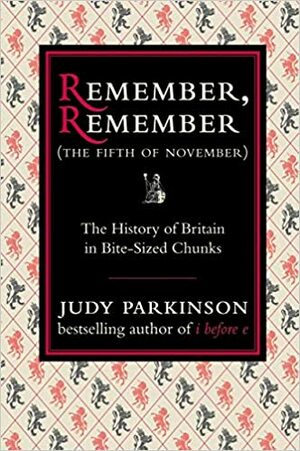 Remember, Remember (The Fifth of November): The History of Britain in Bite-Sized Chunks by Judy Parkinson