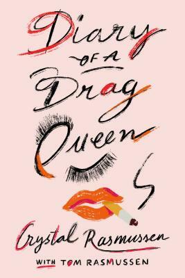 Diary of a Drag Queen by Tom Rasmussen, Crystal Rasmussen