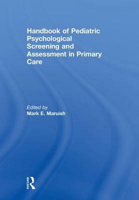 Handbook of Pediatric Psychological Screening and Assessment in Primary Care by 