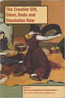 The Creative Gift, Dürer, Dada and Desolation Row by Marleen Hengelaar-Rookmaaker, Hans R. Rookmaaker