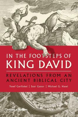 In the Footsteps of King David: Revelations from an Ancient Biblical City by Michael G. Hasel, Saar Ganor, Yosef Garfinkel