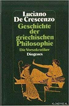 Geschichte Der Griechischen Philosophie: Die Vorsokratiker by Luciano De Crescenzo