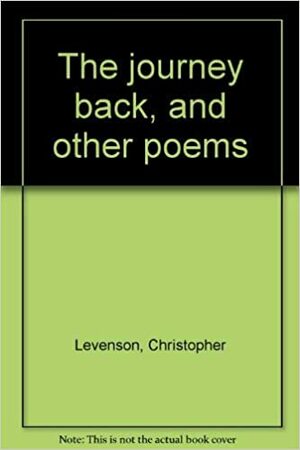 The Journey Back: And Other Poems by Christopher Levenson
