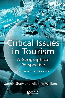 Critical Issues in Tourism 2e by Allan M. Williams, Gareth Shaw