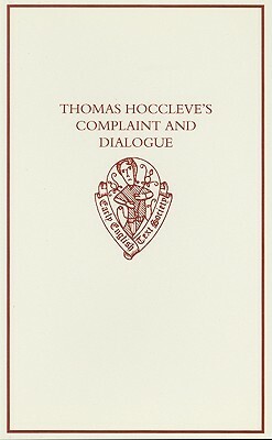 Thomas Hoccleve's Complaint and Dialogue by Thomas Hoccleve