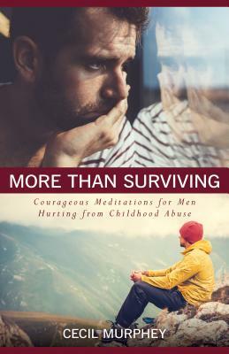 More Than Surviving: Courageous Meditations for Men Hurting from Childhood Abuse by Cecil Murphey