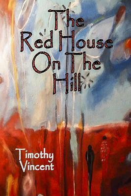 The Red House on the Hill by Timothy Vincent
