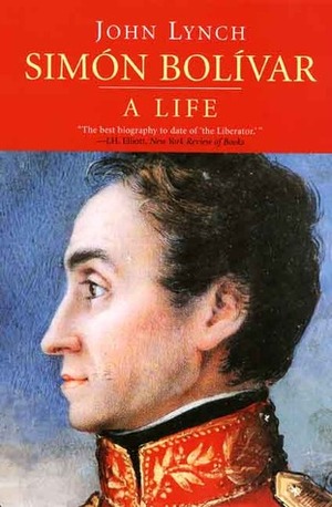 Simón Bolívar: A Life by John Lynch