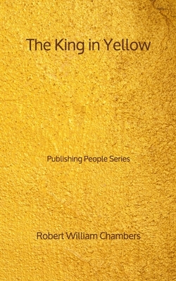 The King in Yellow - Publishing People Series by Robert W. Chambers