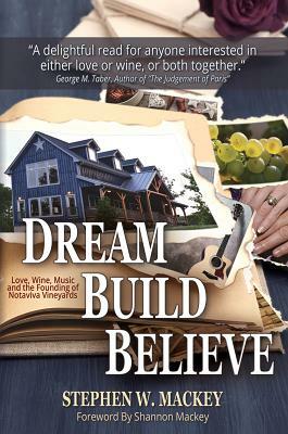 Dream, Build, Believe: The Founding of Notaviva Vineyards by Stephen Mackey