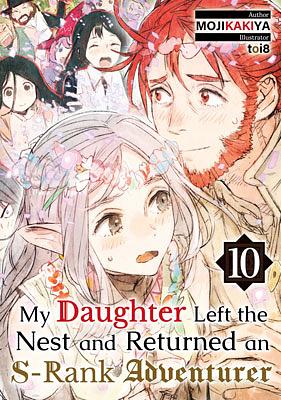 My Daughter Left the Nest and Returned an S-Rank Adventurer Volume 10 by MOJIKAKIYA
