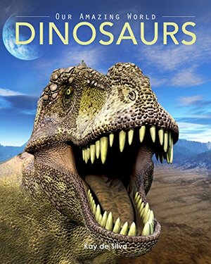 Dinosaurs: Amazing Pictures & Fun Facts on Animals in Nature by Kay de Silva