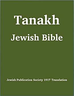 Tanakh (Tanach) Jewish Bible (1917 Jewish Publication Society Translation) by The Jewish Publication Society
