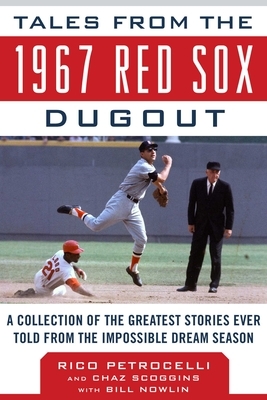 Tales from the 1967 Red Sox: A Collection of the Greatest Stories Ever Told from the Impossible Dream Season by Chaz Scoggins, Rico Petrocelli