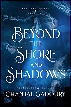 Beyond the Shore and Shadows by Chantal Gadoury