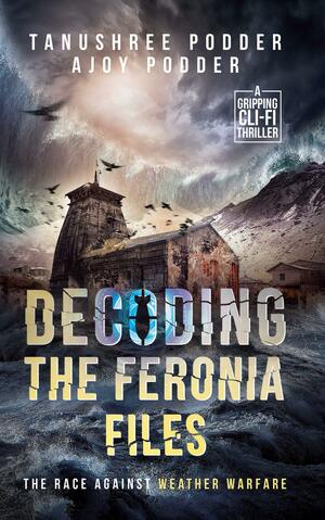 Decoding the Feronia Files by Tanushree Podder, Ajoy Podder