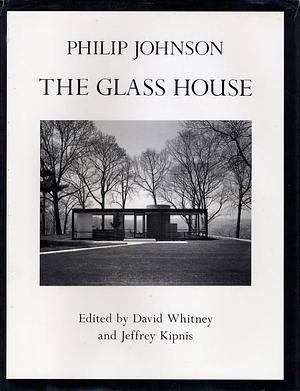 Philip Johnson: The Glass House by Jeffrey Kipnis, David Whitney