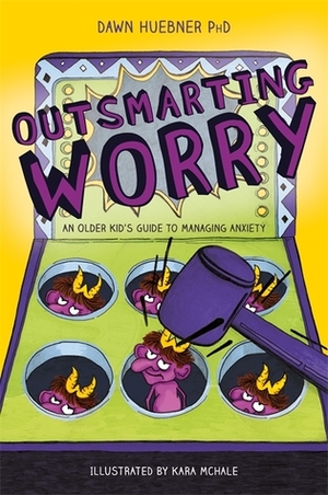 Outsmarting Worry: An Older Kid's Guide to Managing Anxiety by Dawn Huebner, Kara McHale