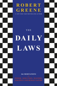 The Daily Laws: 366 Meditations on Power, Seduction, Mastery, Strategy and Human Nature by Robert Greene