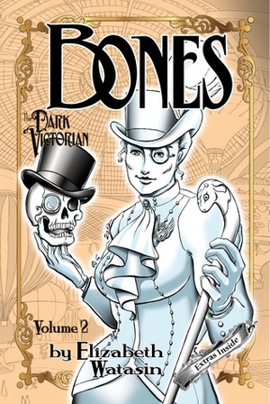 The Dark Victorian: Bones Volume Two by Elizabeth Watasin