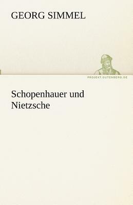 Schopenhauer Und Nietzsche by Georg Simmel