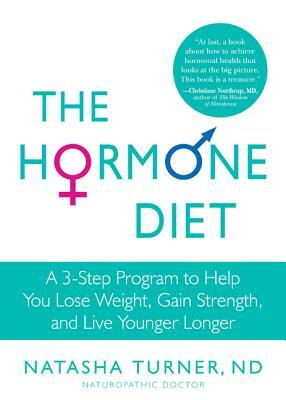 The Hormone Diet: A 3-Step Program to Help You Lose Weight, Gain Strength, and Live Younger Longer by Natasha Turner