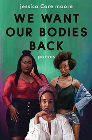 We Want Our Bodies Back: Poems by jessica Care moore