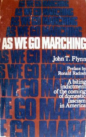 As We Go Marching: A Biting Indictment of the Coming of Domestic Fascism in America by John T. Flynn