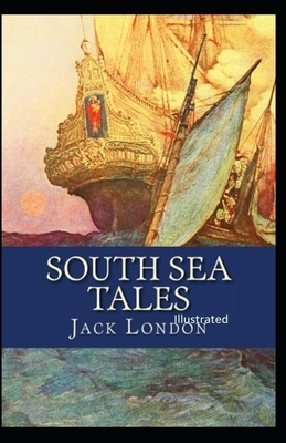 South Sea Tales Illustrated by Jack London