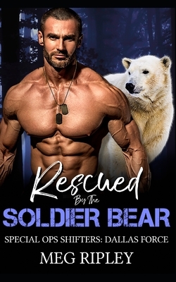 Rescued By The Soldier Bear by Meg Ripley