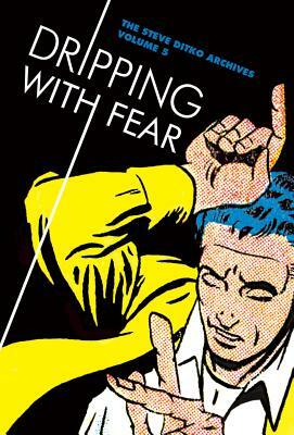 Dripping with Fear: The Steve Ditko Archives Vol. 5 by Steve Ditko