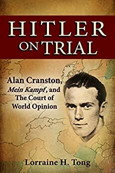 Hitler on Trial: Alan Cranston, Mein Kampf, and The Court of World Opinion by Lorraine Tong