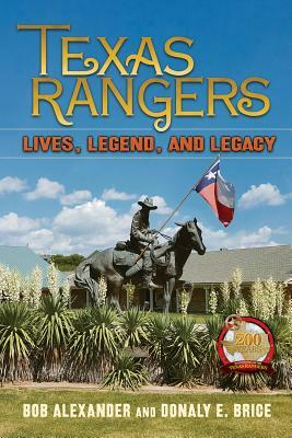 Texas Rangers: Lives, Legend, and Legacy by Donaly E. Brice, Bob Alexander