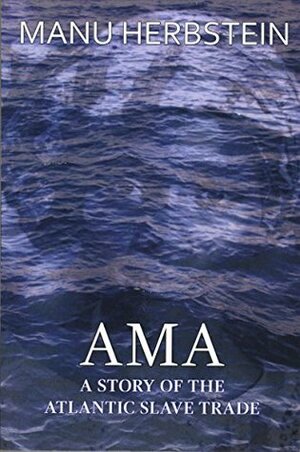 Ama, a Story of the Atlantic Slave Trade by Manu Herbstein, Matthew Kosloksi