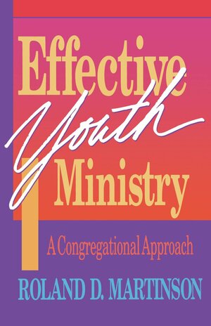 Effective Youth Ministry by Roland D. Martinson