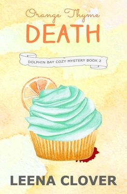 Orange Thyme Death: A Cozy Murder Mystery by Leena Clover