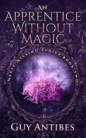 An Apprentice Without Magic by Guy Antibes