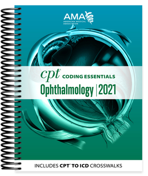 CPT Coding Essentials for Ophthalmology 2021 by American Medical Association