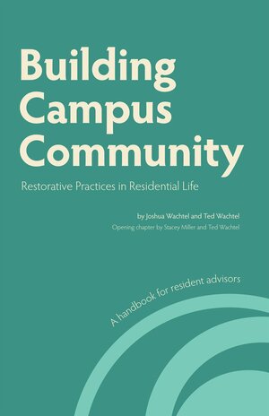 Building Campus Community:Restorative Practices in Residential Life by Stacey Miller, Joshua Wachtel, Ted Wachtel