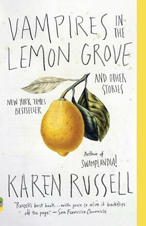 Vampires in the Lemon Grove and Other Stories by Karen Russell
