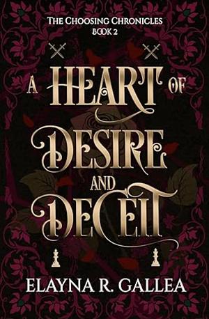 A Heart of Desire and Deceit by Elayna R. Gallea