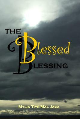 The Blessed Blessing by Mylia Tiye Mal Jaza