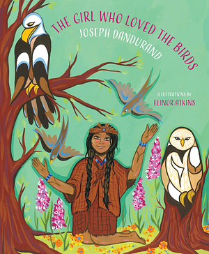 The Girl Who Loved the Birds by Joseph Dandurand