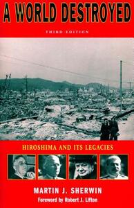 A World Destroyed: Hiroshima and Its Legacies by Martin J. Sherwin